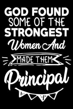Paperback God found some of the strongest women and made them principal: Funny Notebook journal for Principal, School Principal Appreciation gifts, Lined 100 pa Book