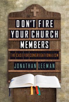 Paperback Don't Fire Your Church Members: The Case for Congregationalism Book
