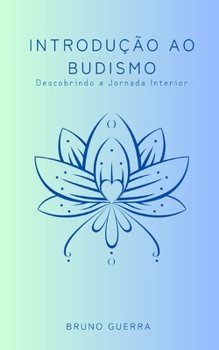 Introdução ao Budismo: Descobrindo a Jornada Interior (Portuguese Edition)