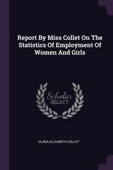 Report By Miss Collet On The Statistics Of Employment Of Women And Girls...