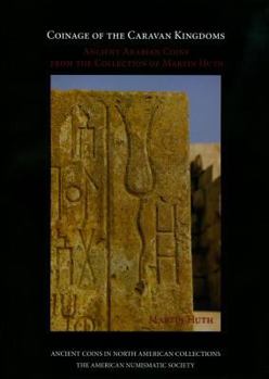 Coinage of the Caravan Kingdoms: Ancient Arabian Coins from the Collection of Martin Huth