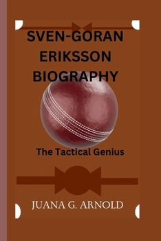 SVEN-GORAN ERIKSSON BIOGRAPHY: The Tactical Genius