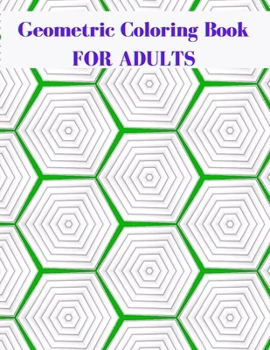 Geometric Coloring Book For Adults: Geometric Shapes and Patterns Coloring Book - 50 Unique Patterns