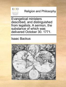 Paperback Evangelical Ministers Described, and Distinguished from Legalists. a Sermon, the Substance of Which Was Delivered October 30. 1771. Book