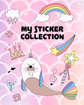 MY Sticker Collection: funny Sea lion & Unicorn Party - Awesome Blank Book Collection, to put stickers in Fun Children Family Activity Journal - ... Doodling for Girls, Daughter, Toddlers, Kids