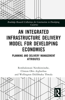 Hardcover An Integrated Infrastructure Delivery Model for Developing Economies: Planning and Delivery Management Attributes Book