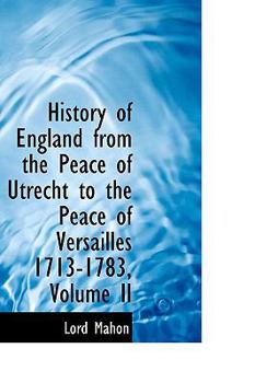 History of England from the Peace of Utrecht to the Peace of Versailles 1713-1783