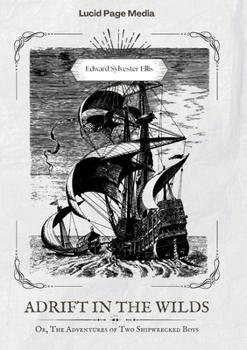 Adrift in the Wilds: Or, The Adventures of Two Shipwrecked Boys