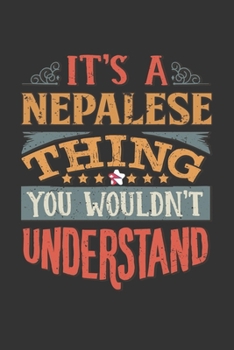 It's A Nepalese Thing You Wouldn't Understand: Nepal Notebook Journal 6x9 Personalized Gift For It's A Nepalese Thing You Wouldn't Understand Lined Paper