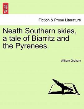 Paperback Neath Southern Skies, a Tale of Biarritz and the Pyrenees. Book