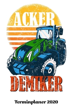 Paperback Terminplaner 2020: Wochenkalender Tagesplaner Ackerdemiker A5 - Planen & Notieren - Softcover - Geschenkidee Bauer B?uerin Taschenkalende [German] Book