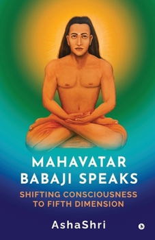 Paperback Mahavatar Babaji Speaks: Shifting Consciouness to Fifth Dimension Book