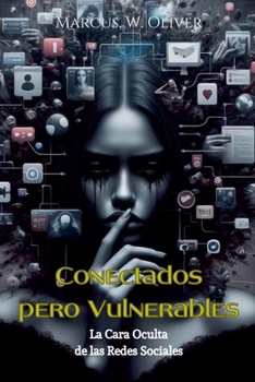 Conectados Pero Vulnerables: La Cara Oculta de las Redes Sociales (Spanish Edition)
