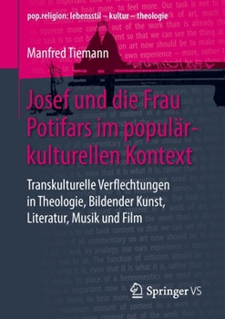 Paperback Josef Und Die Frau Potifars Im Populärkulturellen Kontext: Transkulturelle Verflechtungen in Theologie, Bildender Kunst, Literatur, Musik Und Film [German] Book