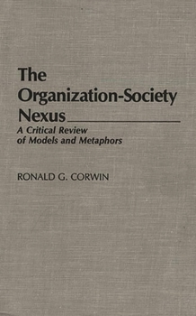 Hardcover The Organization-Society Nexus: A Critical Review of Models and Metaphors Book