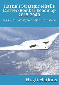 Russia’s Strategic Missile Carrier/Bomber Roadmap, 2018-2040: PAK DA, Tu-160M2, Tu-95MSM & Tu-22M3M