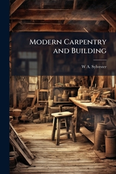 Paperback Modern Carpentry and Building: Giving Methods of Obtaining the Various Cuts in Carpentry ... Book