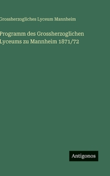 Hardcover Programm des Grossherzoglichen Lyceums zu Mannheim 1871/72 [German] Book