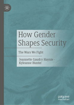 Hardcover How Gender Shapes Security: The Wars We Fight Book