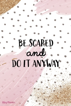 Paperback Be Scared And Do It Anyway: Blog Planner Notebook Journal Composition Blank Lined Diary Notepad 120 Pages Paperback Book