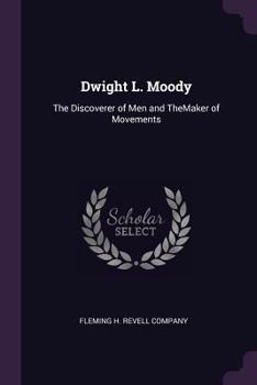 Paperback Dwight L. Moody: The Discoverer of Men and TheMaker of Movements Book