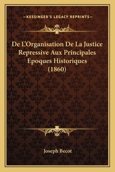De L'Organisation De La Justice Repressive Aux Principales Epoques Historiques (1860)