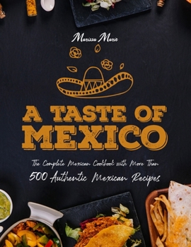 Paperback A Taste of Mexico: The Complete Mexican Cookbook With More Than 500 Authentic Mexican Recipes Book