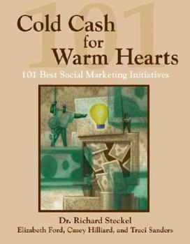 Paperback Cold Cash for Warm Hearts: 101 Best Social Marketing Initiatives: 101 Best Social Marketing Initiatives Book