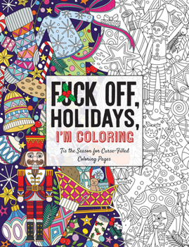 Paperback Fuck Off, Holidays, I'm Coloring: 'Tis the Season for Curse-Filled Coloring Pages Book