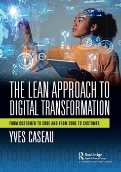 Paperback The Lean Approach to Digital Transformation: From Customer to Code and From Code to Customer Book