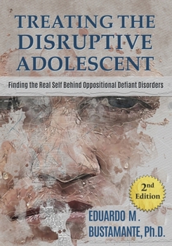 Paperback Treating the Disruptive Adolescent: Finding the Real Self Behind Oppositional Defiant Disorders Book