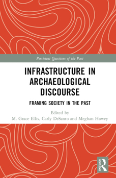 Hardcover Infrastructure in Archaeological Discourse: Framing Society in the Past Book