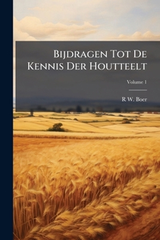 Bijdragen Tot De Kennis Der Houtteelt, Volume 1