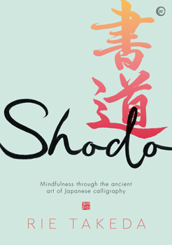 Hardcover Shodo: The Practice of Mindfulness Through the Ancient Art of Japanese Calligraphy Book