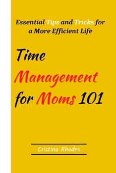 Paperback Time Management for Moms 101: Essential Tips and Tricks for a More Efficient Life Book