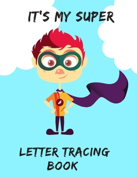 Paperback It`s My Super Letter Tracing Book: Handwriting Paper for Kids Ages 3-5 - Writing Practice for Preschoolers - Connecting Dotted Letters - Printing Work Book