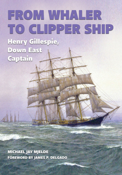 Hardcover From Whaler to Clipper Ship: Henry Gillespie, Down East Captain Book