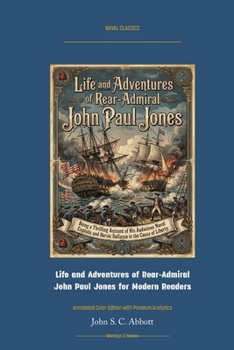 Life and Adventures of Rear-Admiral John Paul Jones: Annotated Color Edition with Premium Analytics (Naval Classics)