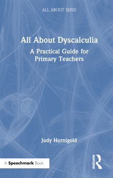 Hardcover All about Dyscalculia: A Practical Guide for Primary Teachers Book