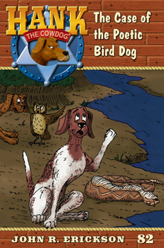The Case of the Poetic Bird Dog: Hank the Cowdog Book 82 - Book #82 of the Hank the Cowdog