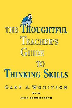 Paperback The Thoughtful Teacher's Guide To Thinking Skills Book