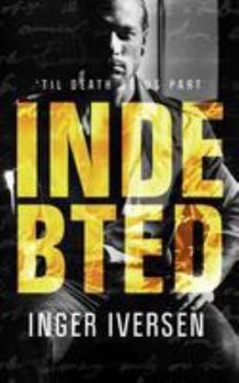 Indebted: 'Til Death Do Us Part - Book #4 of the A Future Worth Fighting For