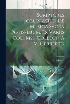 Paperback Scriptores Ecclesiastici De Musica Sacra Potissimum. Ex Variis Cod. Mss. Collecti A M. Gerberto; Volume 3 [Latin] Book