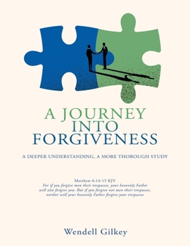 Paperback A Journey Into Forgiveness: A Deeper Understanding, a More Thorough Study Book