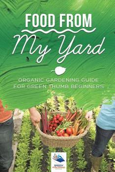 Paperback Food from My Yard: Organic Gardening Guide for Green Thumb Beginners Book