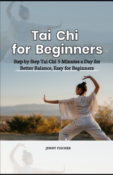 Paperback Tai Chi for Beginners: Step by Step Tai Chi 5 Minutes a Day for Better Balance, Easy for Beginners Book