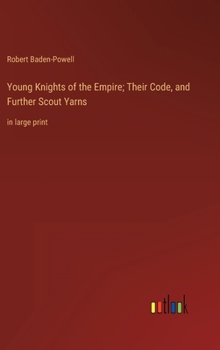 Hardcover Young Knights of the Empire; Their Code, and Further Scout Yarns: in large print Book