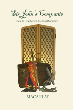 Paperback Sir John's Companie: Trade & Treachery in Medieval Yorkshire Book