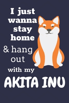 Paperback I just wanna stay home & hang out with my Akita Inu: For Akita Inu Dog Fans Book