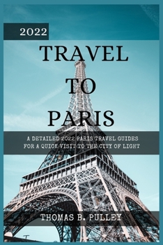 Paperback 2022 Travel to Paris: A Detailed 2022 Paris Travel Guides for a Quick Visit to the City of Light Book